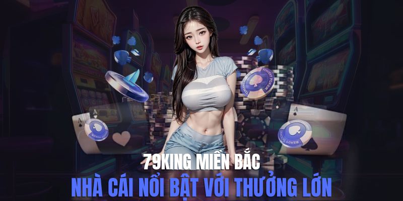 Nhà Cái Lô Đề 79king Miền Bắc Uy Tín Nhiều Ưu Điểm