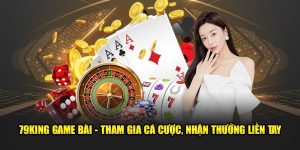 79King Game Bài - Tham Gia Cá Cược, Nhận Thưởng Liền Tay