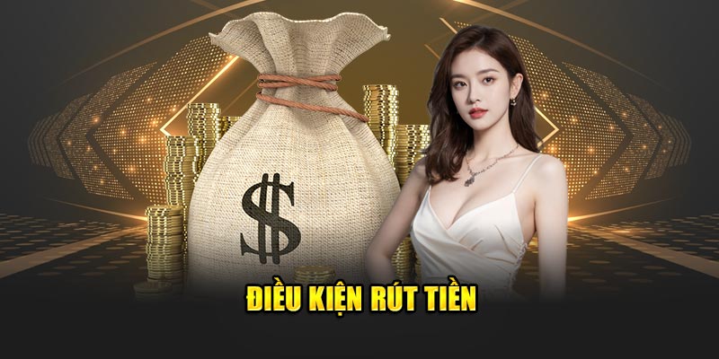 Điều kiện rút tiền tại nhà cái