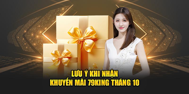 Lưu ý khi nhận khuyến mãi 79King tháng 10
